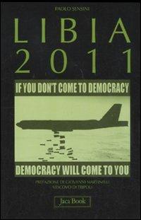 Libia 2011 - Paolo Sensini - Libro Jaca Book 2011, Di fronte e attraverso. Attualità intern. | Libraccio.it
