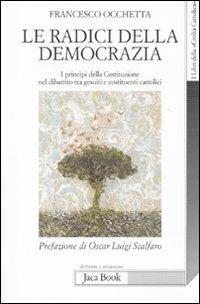 Le radici della democrazia. I principi della costituzione nel dibattito tra gesuiti e costituenti cattolici - Francesco Occhetta - Libro Jaca Book 2012, Di fronte e attr. Libri civiltà cattolica | Libraccio.it