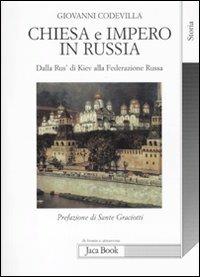 Chiesa e impero in Russia. Dalla Rus' di Kiev alla Federazione russa - Giovanni Codevilla - Libro Jaca Book 2011, Di fronte e attraverso. Storia | Libraccio.it