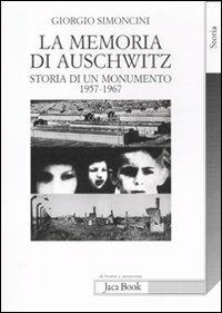 La memoria di Auschwitz. Storia di un monumento 1957-1967 - Giorgio Simoncini - Libro Jaca Book 2012, Di fronte e attraverso | Libraccio.it