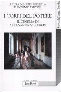 I corpi del potere. Il cinema di Aleksandr Sokurov  - Libro Jaca Book 2012, Di fronte e attraverso. Storia dell'arte | Libraccio.it