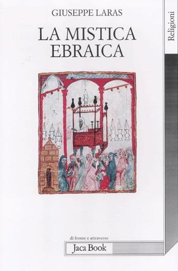 La mistica ebraica - Giuseppe Laras - Libro Jaca Book 2012, Di fronte e attraverso. Religioni | Libraccio.it