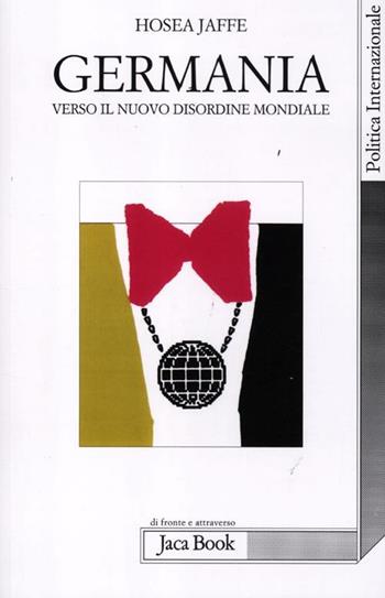 Germania. Verso il nuovo ordine mondiale - Hosea Jaffe - Libro Jaca Book 2012, Di fronte e attraverso. Politica | Libraccio.it