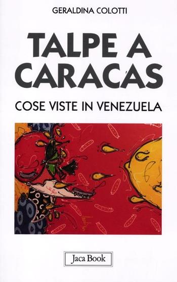 Talpe a Caracas. Cose viste in Venezuela - Geraldina Colotti - Libro Jaca Book 2012, Di fronte e attraverso. Attualità intern. | Libraccio.it