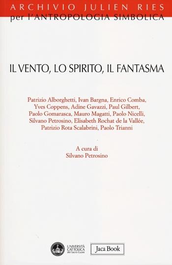 Il vento, lo spirito, il fantasma  - Libro Jaca Book 2012, Archivio Julien Ries per l'antropologia simbolica | Libraccio.it