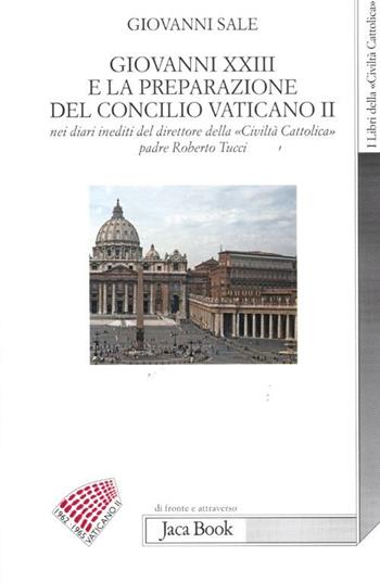 Giovanni XXIII e la preparazione del Concilio Vaticano II nei diari ineditii del direttore della «Civiltà cattolica» padre Roberto Tucci - Giovanni Sale - Libro Jaca Book 2012, Di fronte e attr. Libri civiltà cattolica | Libraccio.it