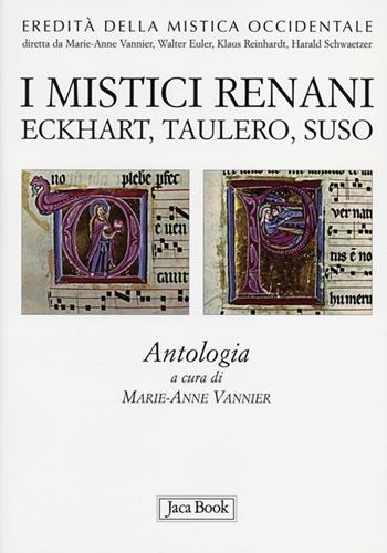 I mistici renani. Eckhart, Taulero, Suso. Antologia. Eredità della mistica occidentale  - Libro Jaca Book 2013, Di fronte e attraverso | Libraccio.it