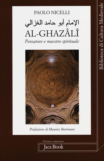 Al-Ghazâlî. Pensatore e maestro spirituale - Paolo Nicelli - Libro Jaca Book 2013, Biblioteca di cultura medievale | Libraccio.it