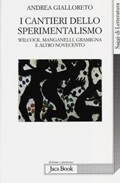 I cantieri dello sperimentalismo. Wilcock, Manganelli, Gramigna e altro Novecento