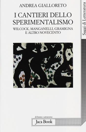 I cantieri dello sperimentalismo. Wilcock, Manganelli, Gramigna e altro Novecento - Andrea Gialloreto - Libro Jaca Book 2013, Di fronte e attraverso.Saggi di letterat. | Libraccio.it