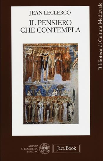 Il pensiero che contempla - Jean Leclercq - Libro Jaca Book 2013, Biblioteca di cultura medievale | Libraccio.it