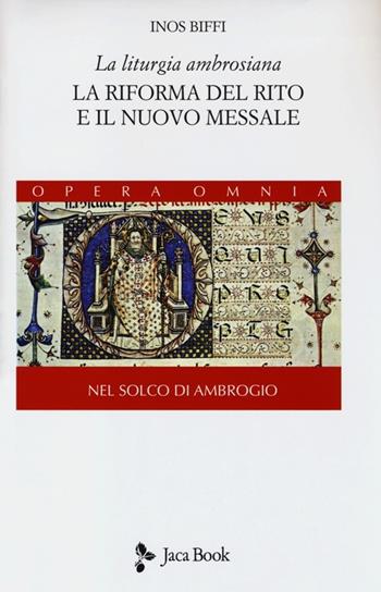 La liturgia ambrosiana. La riforma del rito e il nuovo messale. Nel solco di Ambrogio. Vol. 1 - Inos Biffi - Libro Jaca Book 2013, Di fronte e attr. Opera omnia Inos Biffi | Libraccio.it