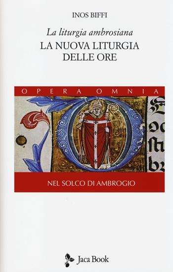 La liturgia ambrosiana. La nuova liturgia delle ore. Nel solco di Ambrogio. Vol. 2 - Inos Biffi - Libro Jaca Book 2014, Di fronte e attr. Opera omnia Inos Biffi | Libraccio.it