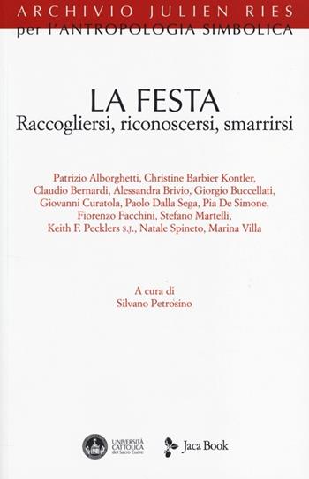 La festa. Raccogliersi, riconoscersi, smarrirsi  - Libro Jaca Book 2013, Archivio Julien Ries per l'antropologia simbolica | Libraccio.it