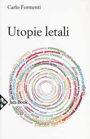 Utopie letali. Capitalismo senza democrazia - Carlo Formenti - Libro Jaca Book 2013, Di fronte e attraverso. Politica | Libraccio.it