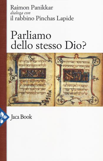 Parliamo dello stesso Dio? Raimon Panikkar dialoga con il rabbino Pinchas Lapide - Raimon Panikkar, Pinchas Lapide, Anton Kenntemich - Libro Jaca Book 2014 | Libraccio.it