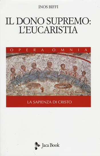 La sapienza di Cristo. Vol. 3: Il dono supremo: l'eucarestia - Inos Biffi - Libro Jaca Book 2014, Di fronte e attr. Opera omnia Inos Biffi | Libraccio.it