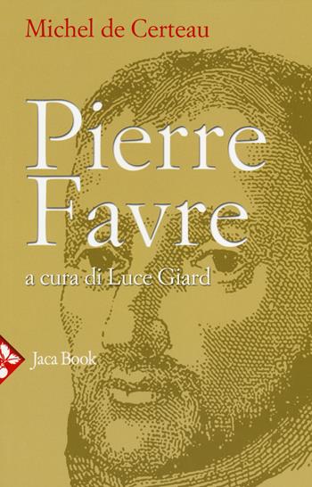 Pierre Favre - Michel de Certeau - Libro Jaca Book 2014 | Libraccio.it