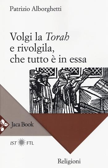 Volgi la «Torah» e rivolgila, che tutto è in essa - Patrizio Alborghetti - Libro Jaca Book 2014, Religioni | Libraccio.it