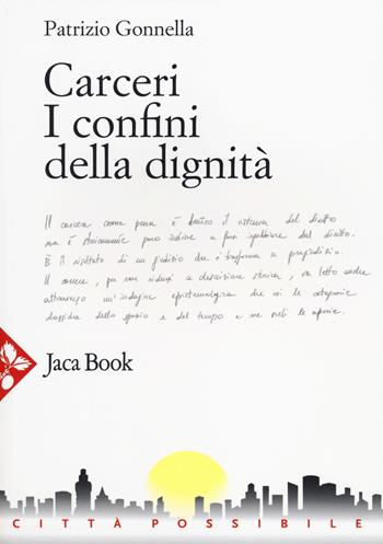 Carceri. I confini della dignità - Patrizio Gonnella - Libro Jaca Book 2014, Città possibile | Libraccio.it
