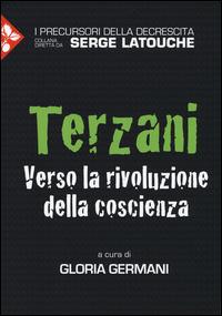 Terzani. Verso la rivoluzione della coscienza  - Libro Jaca Book 2014, I precursori della decrescita | Libraccio.it