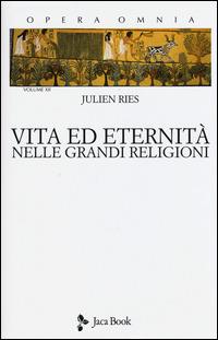 Opera omnia. Vol. 12: Vita ed eternità nelle grandi religioni - Julien Ries - Libro Jaca Book 2015 | Libraccio.it