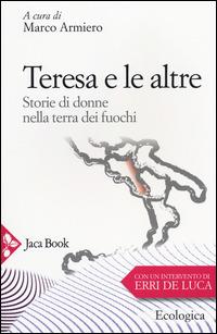 Teresa e le altre. Storie di donne nella Terra dei fuochi  - Libro Jaca Book 2014, Ecologica | Libraccio.it