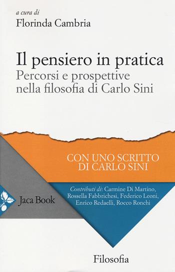 Il pensiero in pratica. percorsi e prospettive nella filosofia di Carlo Sini  - Libro Jaca Book 2014, Di fronte e attraverso. Filosofia | Libraccio.it