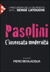 Pasolini. L'insensata modernità  - Libro Jaca Book 2014, I precursori della decrescita | Libraccio.it