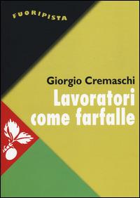 Lavoratori come farfalle. La resa del più forte sindacato d'Europa - Giorgio Cremaschi - Libro Jaca Book 2014, Fuori Pista | Libraccio.it