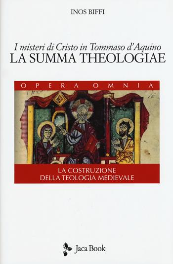 I misteri di Cristo in Tommaso d'Aquino. «La Summa Theologiae». La costruzione della teologia medievale - Inos Biffi - Libro Jaca Book 2015, Di fronte e attr. Opera omnia Inos Biffi | Libraccio.it