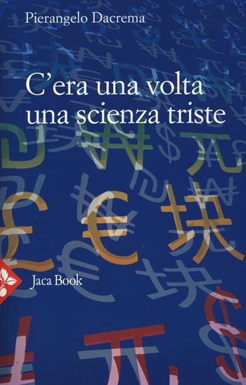 C'era una volta una scienza triste - Pierangelo Dacrema - Libro Jaca Book 2015 | Libraccio.it