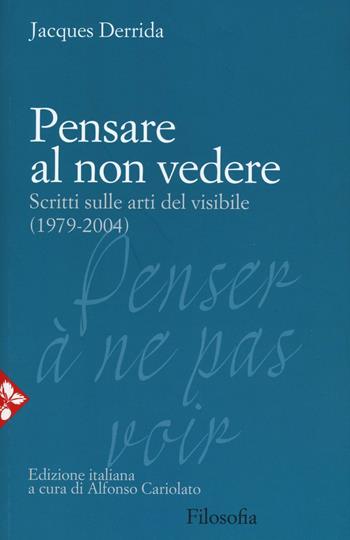 Pensare al non vedere. Scritti sulle arti del visibile (1979-2004) - Jacques Derrida - Libro Jaca Book 2016, Filosofia | Libraccio.it