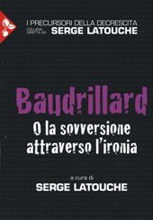 Baudrillard. O la sovversione attraverso l'ironia