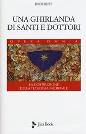 Una ghirlanda di santi e dottori. Raccolta di frammenti. La costruzione della teologia medievale