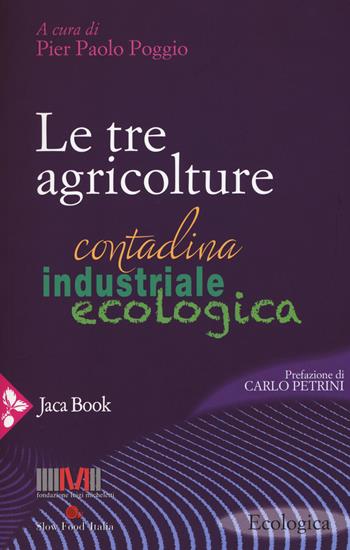 Le tre agricolture. Contadina, industriale, ecologica  - Libro Jaca Book 2015, Ecologica | Libraccio.it