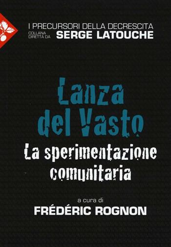 Lanza del Vasto. La sperimentazione comunitaria  - Libro Jaca Book 2016, I precursori della decrescita | Libraccio.it