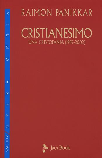 Cristianesimo. Una cristofania (1987-2002). Vol. 3\2 - Raimon Panikkar - Libro Jaca Book 2016, Di fronte e attr. Opera omnia Panikkar | Libraccio.it