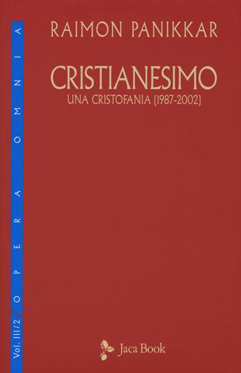 Cristianesimo. Una cristofania (1987-2002). Vol. 3/2 - Raimon Panikkar - Libro Jaca Book 2016, Di fronte e attr. Opera omnia Panikkar | Libraccio.it