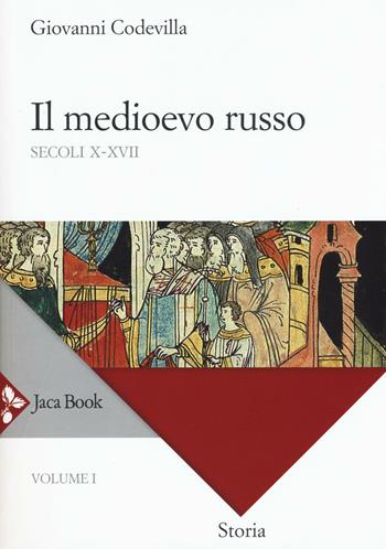 Storia della Russia e dei paesi limitrofi. Chiesa e impero. Vol. 1: Il medioevo russo. Secoli X-XVII - Giovanni Codevilla - Libro Jaca Book 2016, Di fronte e attraverso. Storia | Libraccio.it