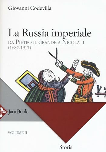 Storia della Russia e dei paesi limitrofi. Chiesa e impero. Vol. 2: La Russia imperiale. Da Pietro il Grande a Nicola II (1682-1917) - Giovanni Codevilla - Libro Jaca Book 2016, Di fronte e attraverso. Storia | Libraccio.it