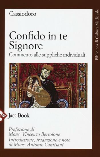 Confido in te, Signore. Commento alle suppliche individuali - Flavio Magno Aurelio Cassiodoro - Libro Jaca Book 2016, Biblioteca di cultura medievale | Libraccio.it