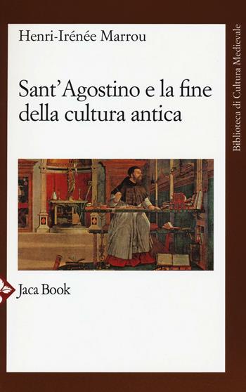 Sant'Agostino e la fine della cultura antica - Henri-Irénée Marrou - Libro Jaca Book 2016, Biblioteca di cultura medievale | Libraccio.it