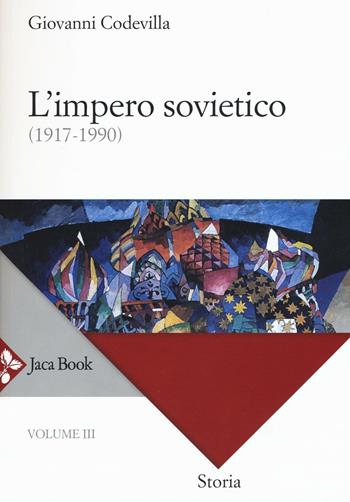 Storia della Russia e dei paesi limitrofi. Chiesa e impero. Vol. 3: L'impero sovietico (1917-1990) - Giovanni Codevilla - Libro Jaca Book 2016, Di fronte e attraverso. Storia | Libraccio.it