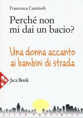 Perché non mi dai un bacio? Una donna accanto ai bambini di strada