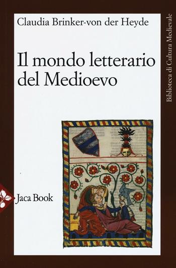 Il mondo letterario del Medioevo - Claudia Brinker-von der Heyde - Libro Jaca Book 2016, Biblioteca di cultura medievale | Libraccio.it