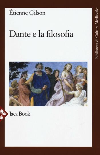 Dante e la filosofia - Étienne Gilson - Libro Jaca Book 2016, Biblioteca di cultura medievale | Libraccio.it
