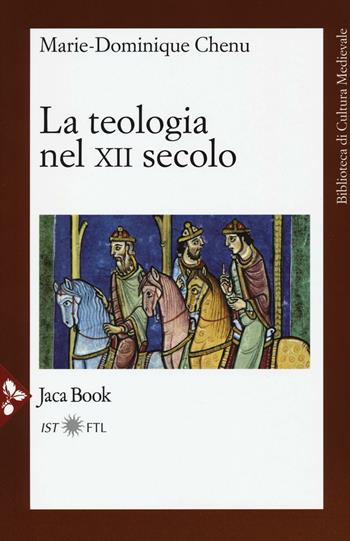 La teologia nel XII secolo - Marie-Dominique Chenu - Libro Jaca Book 2016, Biblioteca di cultura medievale | Libraccio.it