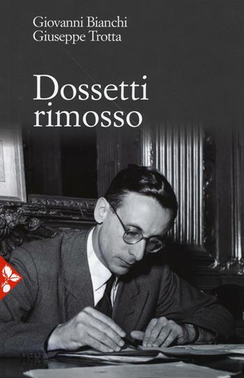 Dossetti rimosso - Giovanni Bianchi, Giuseppe Trotta - Libro Jaca Book 2016, Di fronte e attraverso. Politica | Libraccio.it