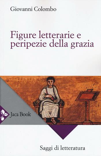 Figure letterarie e peripezie della grazia - Giovanni Colombo - Libro Jaca Book 2016, Saggi di letteratura | Libraccio.it